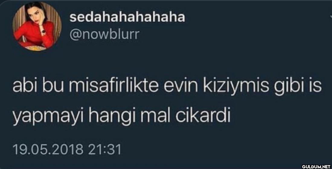 abi bu misafirlikte evin...