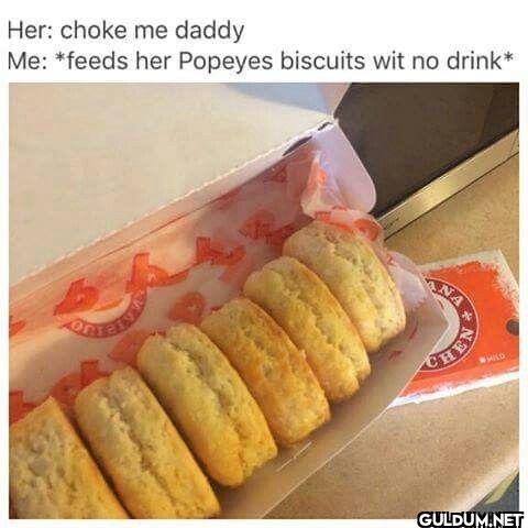 Her: choke me daddy Me:...