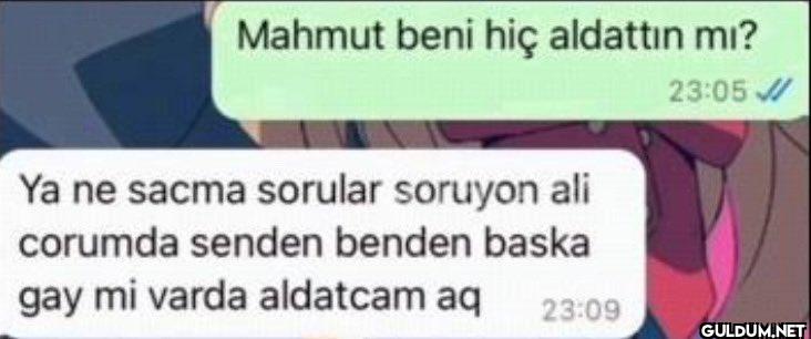 Mahmut beni hiç aldattın...