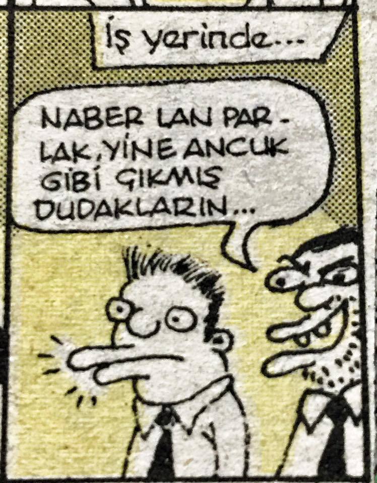 - Naber lan parlak,yine...