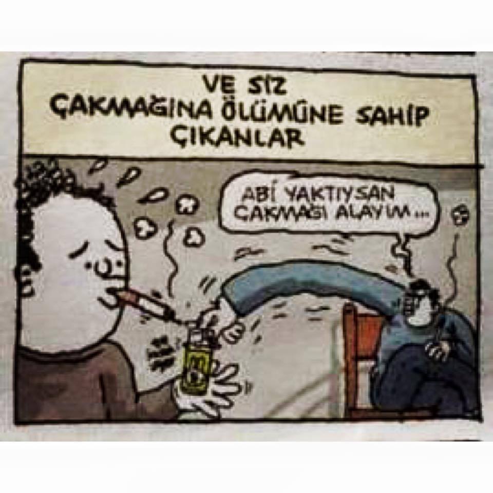 ve siz 
çakmağına ölümüne...