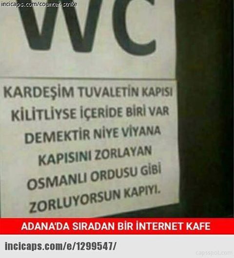 WC
Kardeşim tuvaletin...