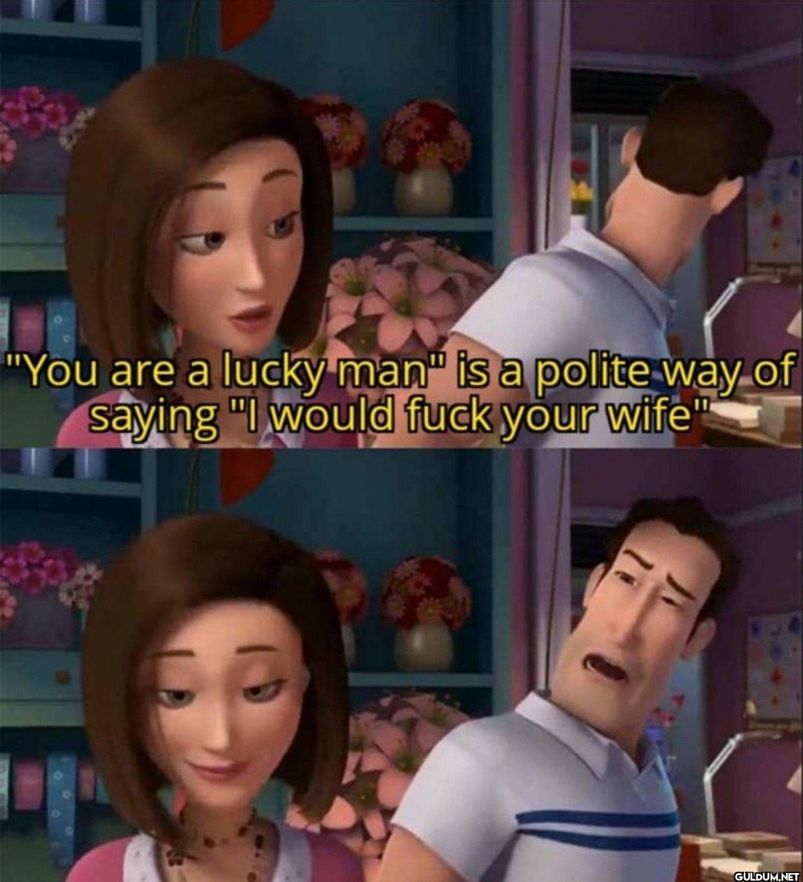 "You are a lucky man" is a...