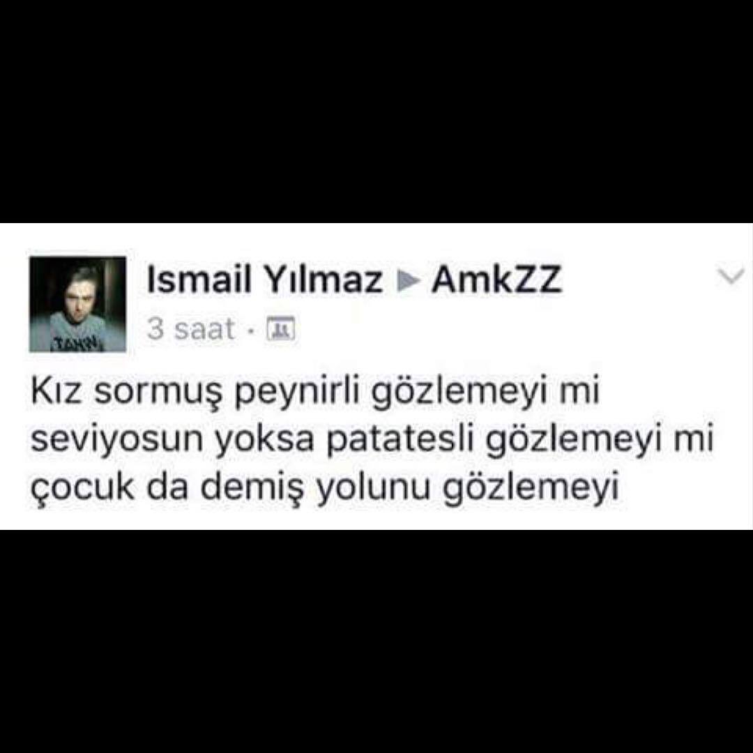 Kız sormuş
Peynirli...