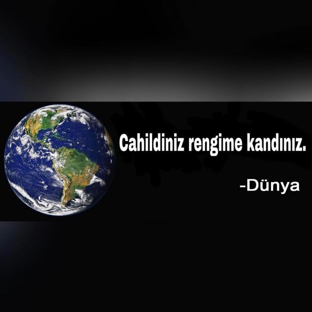Cahildinız renglme kandiniz
Dünya