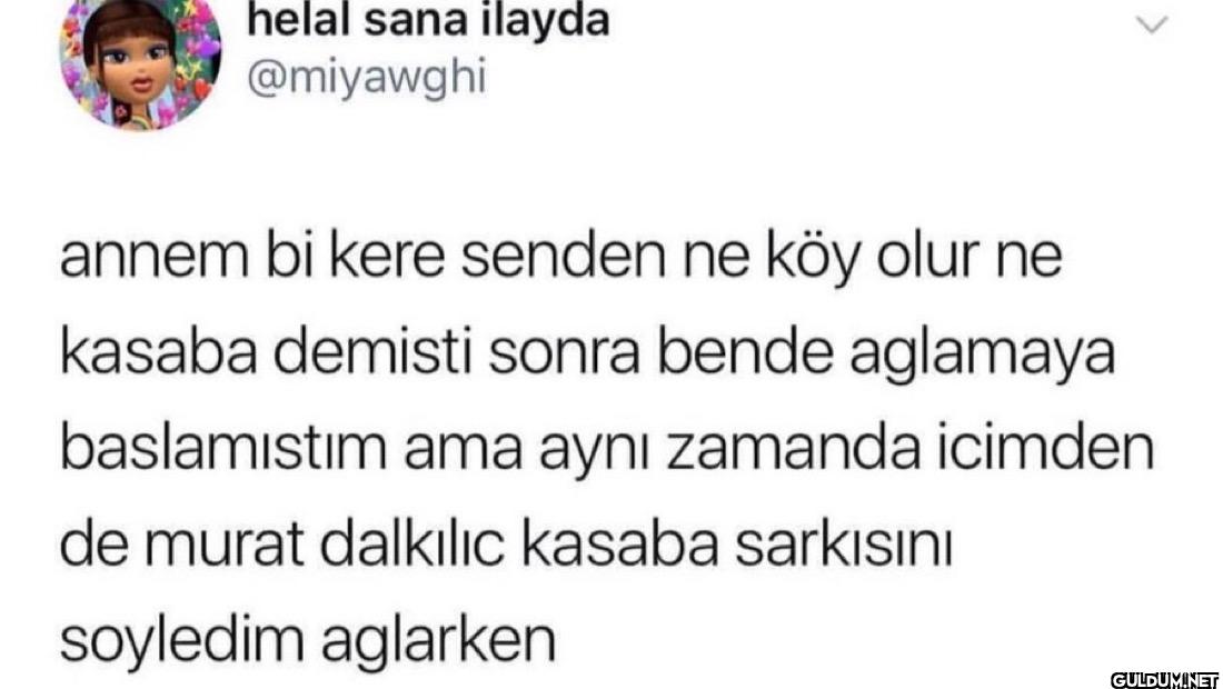 annem bi kere senden ne...