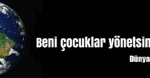 Beni çocuklar yönetsin 

 DÜNYA