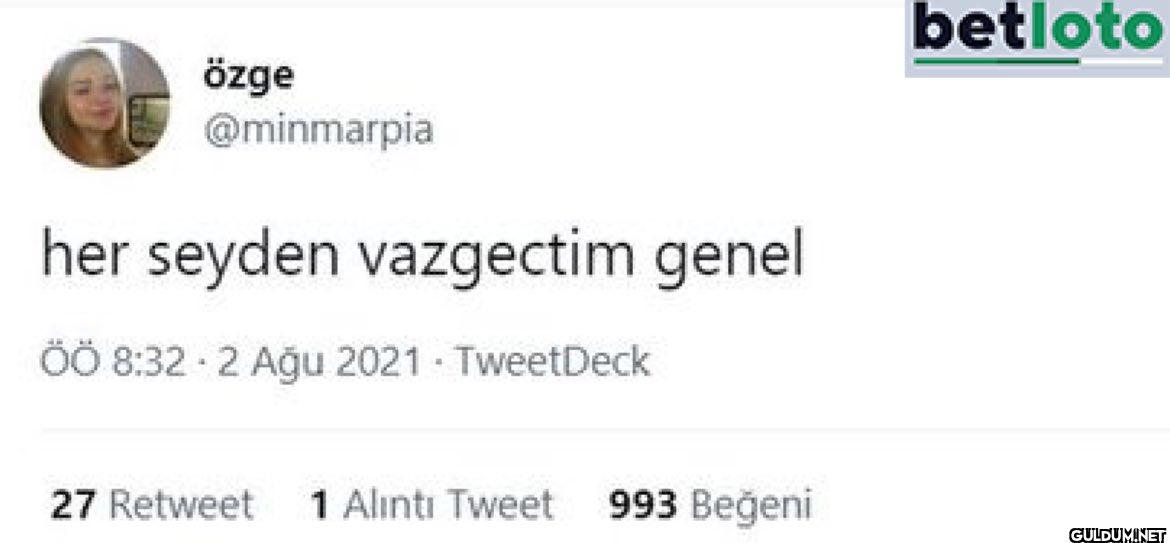 her seyden vazgectim genel...