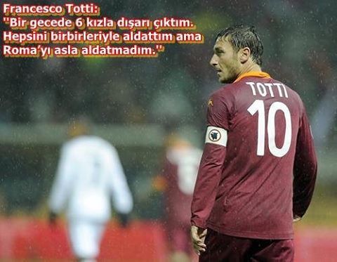 Francesco Totti:
"Bir...