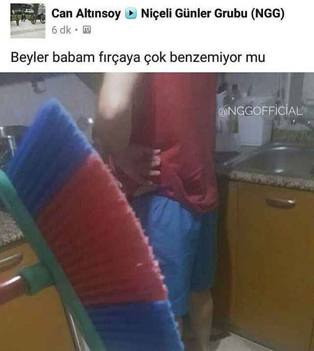 - Beyler babam fırçaya çok...
