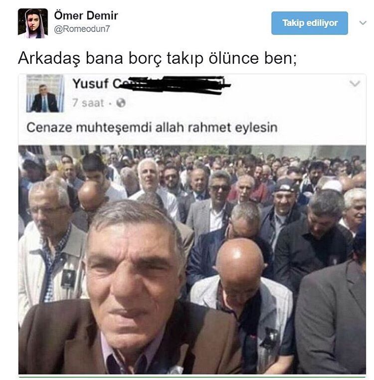 Arkadaş bana borç takıp ölünce ben.