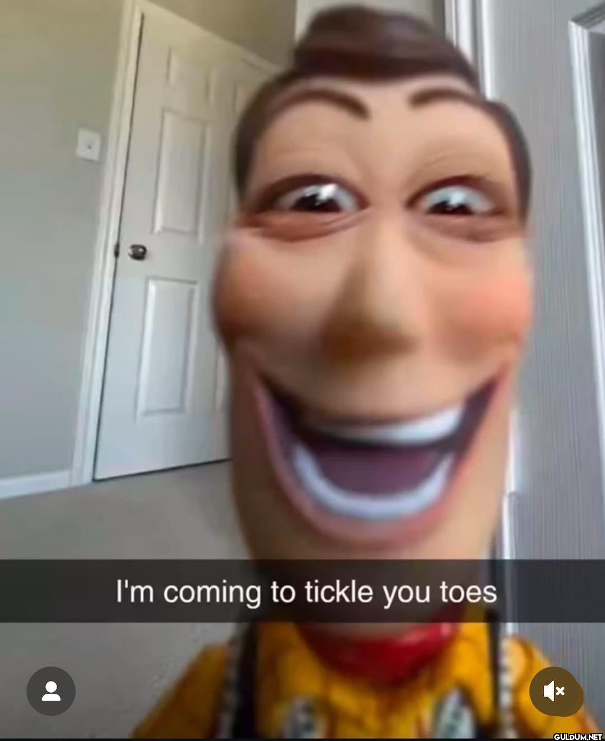 I'm coming to tickle you toes