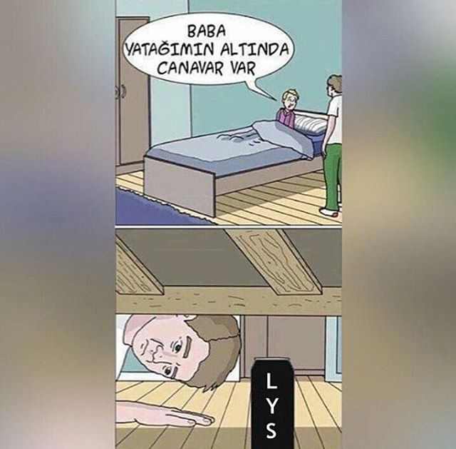 - Baba yatağımın altında...
