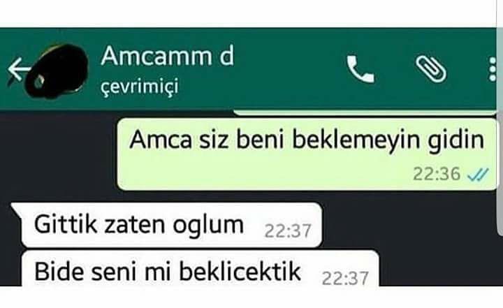 - Amca siz beni beklemeyin...