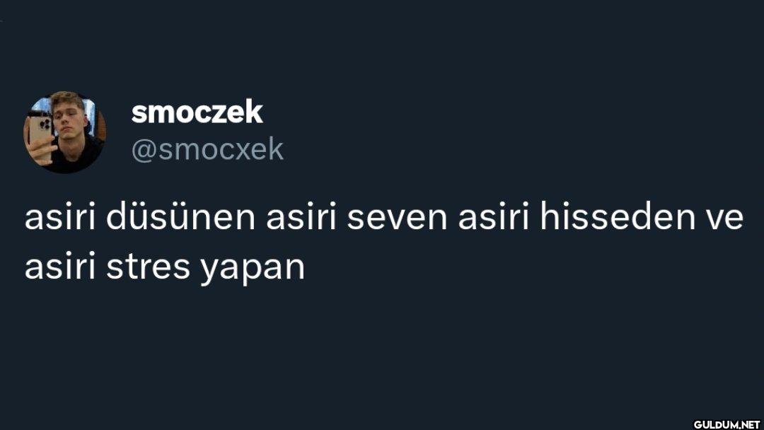 asiri düsünen asiri seven...