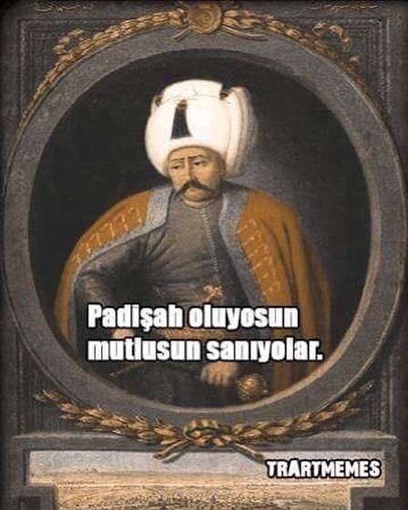 Padişab oluyosun
mutlusun...