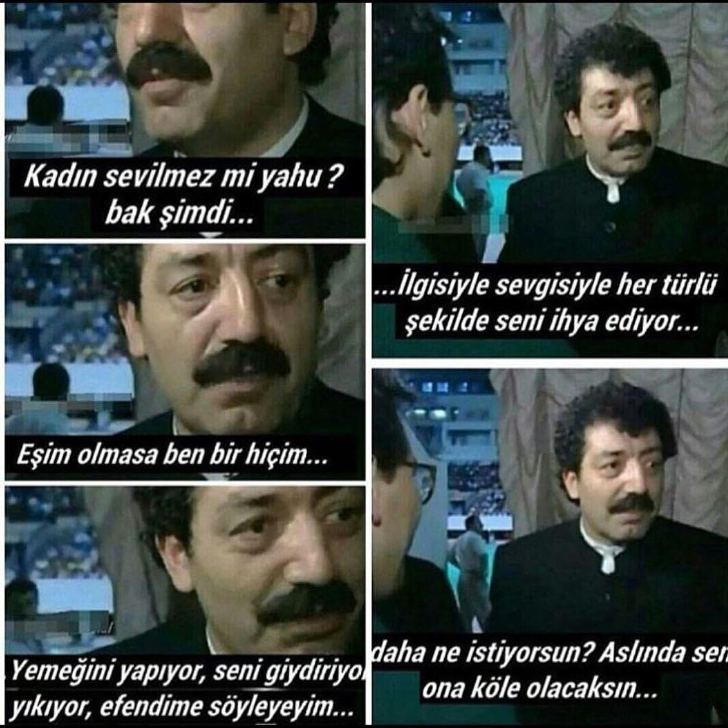 -Kadın sevilmez mi yahu?...