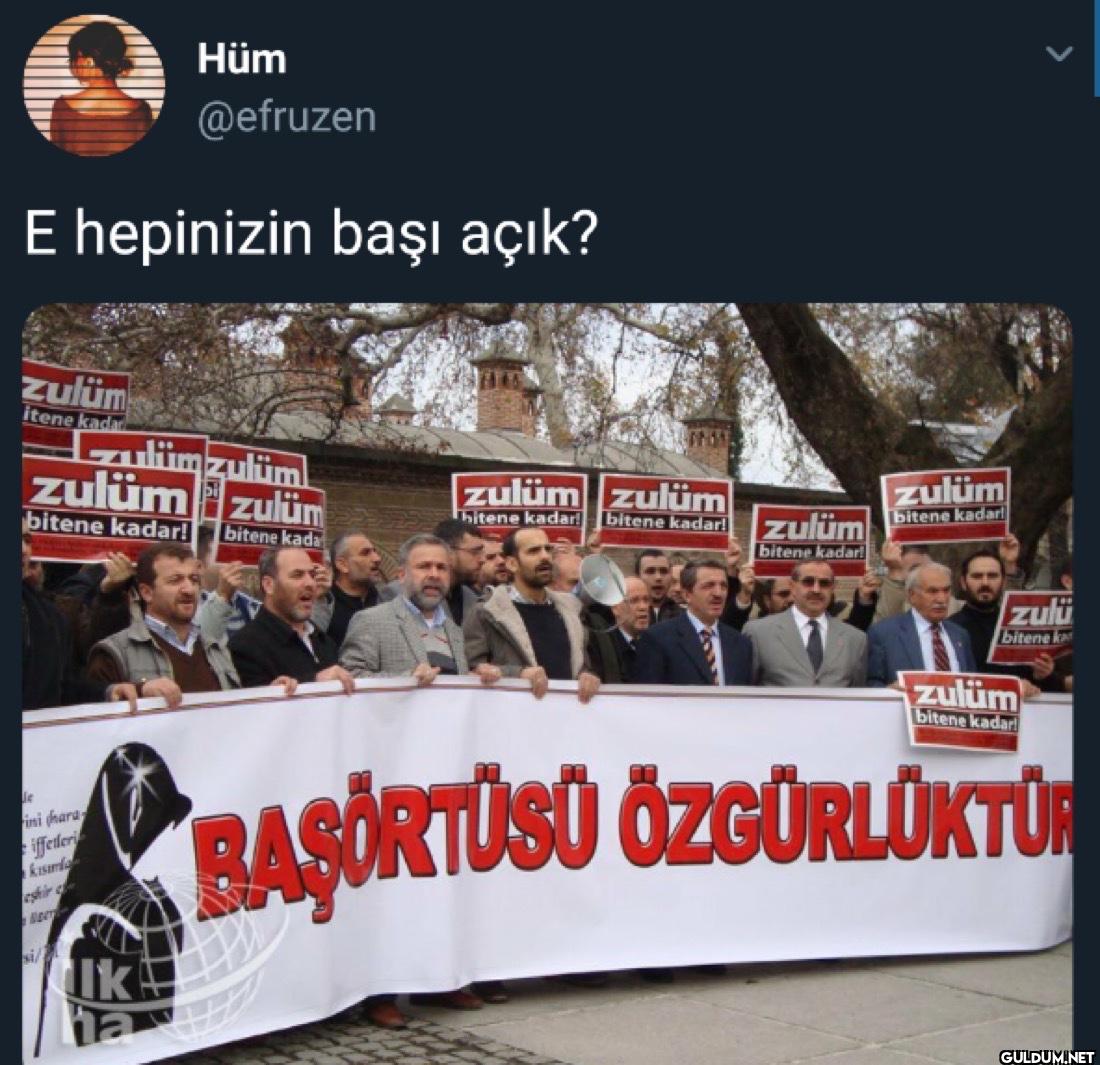E hepinizin başı açık?...