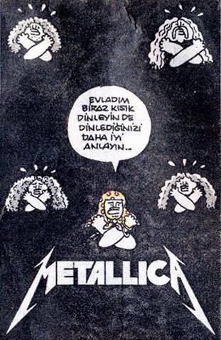 METALLICA

- Evladım biraz...