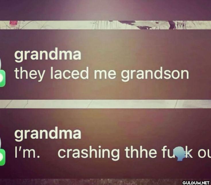 grandma they laced me...