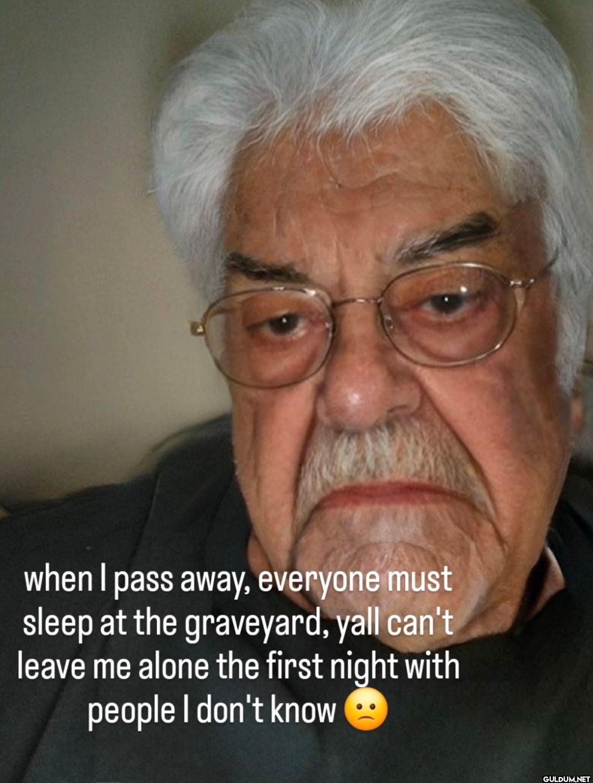 😭😭😭    when I pass away,...