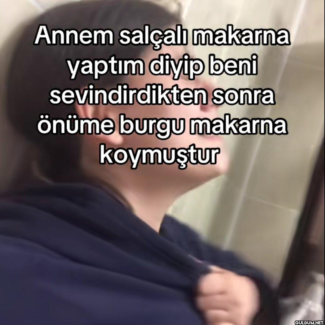 Annem salçalı makarna...