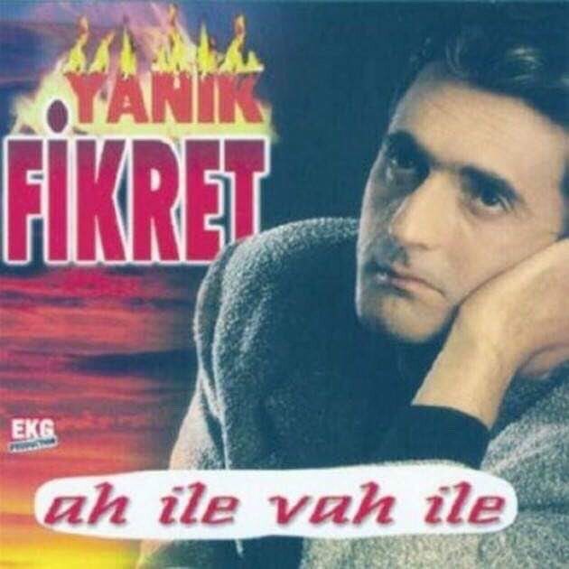 YANIK
FİKRET

Ah ile Vah ile