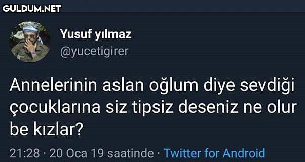-Annelerinin aslan oğlum...