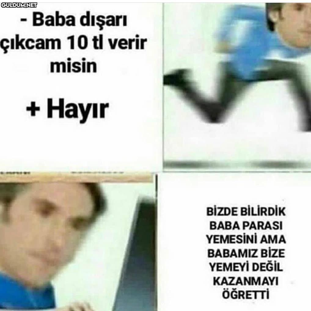 - Baba dişarı çıkcam 10 tl...