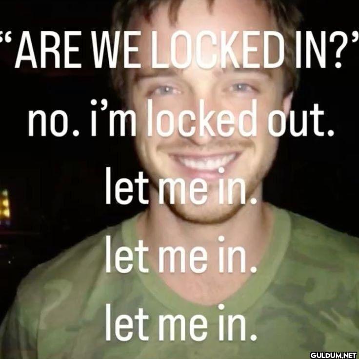 ARE WE LOCKED IN? no. i'm...