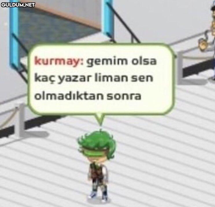 kurmay: gemim olsa
kaç...