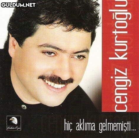 Cengiz Kurtoğlu

hic akima...