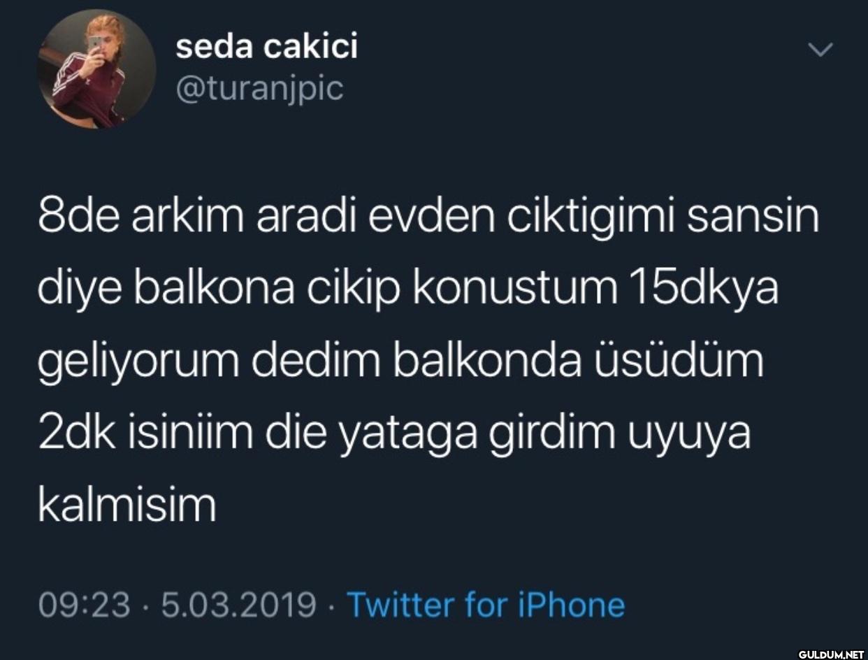 8de arkim aradi evden...