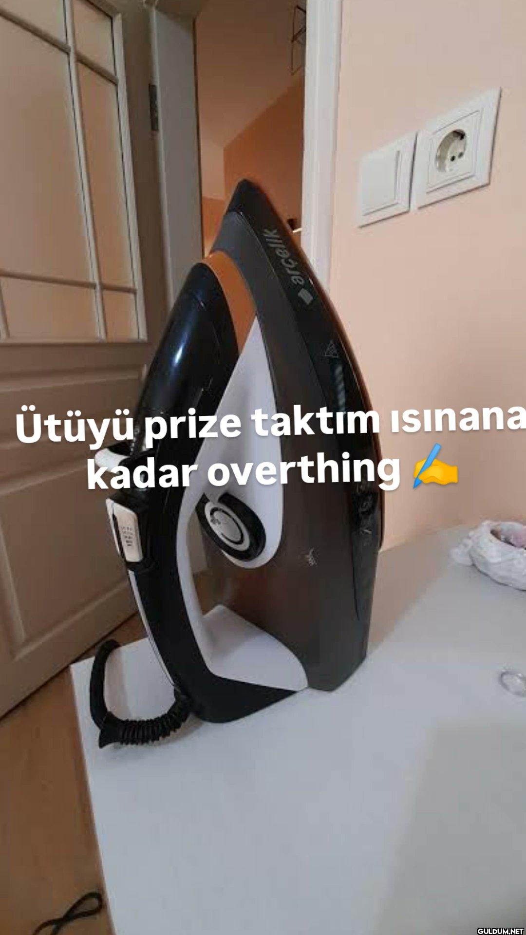 arçelik Ütüyü prize taktım...