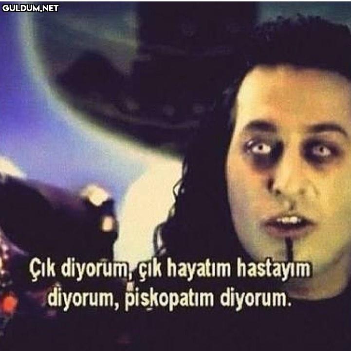 - Cik diyorum, çik hayatım...