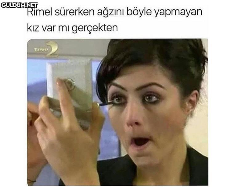 Rimel sürerken ağzını...