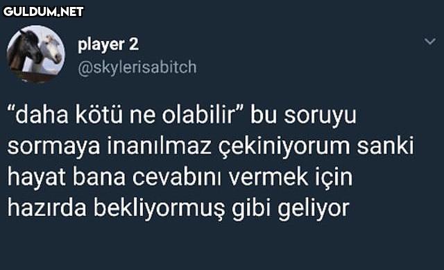 "daha kötü ne olabilir" bu...