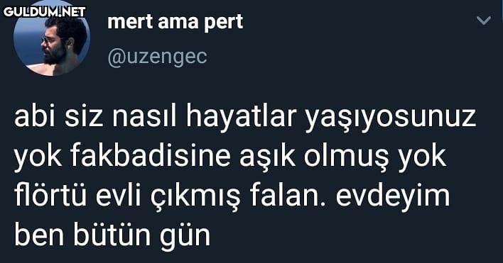 mert ama pert @uzengec abi...