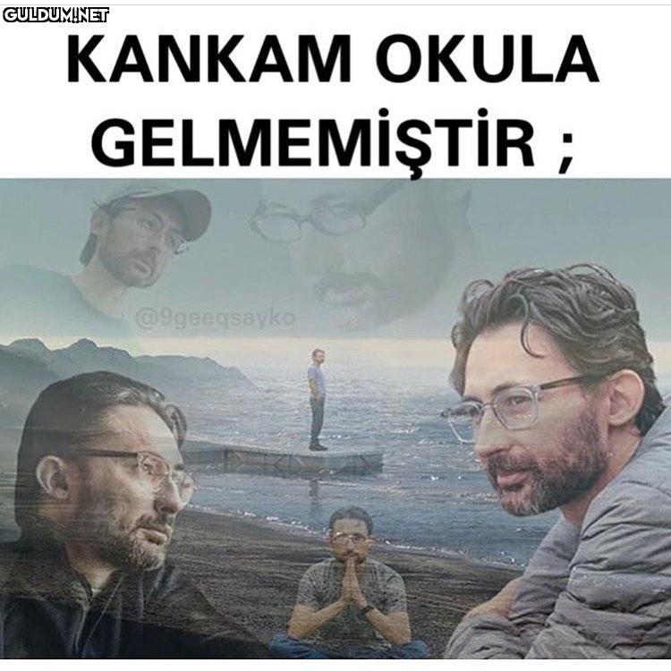 KANKAM OKULA GELMEMIŞTIR...
