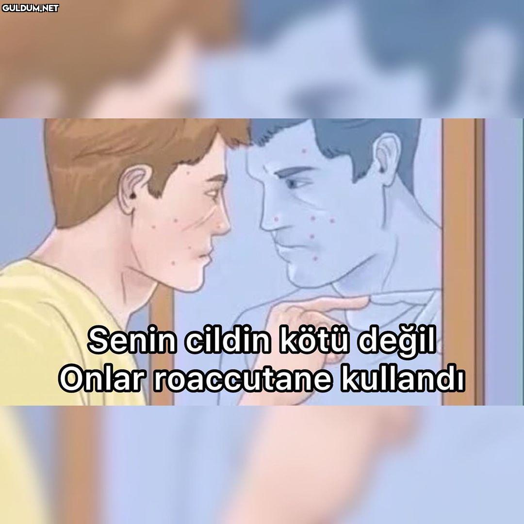 Senin cildin kötü değil...