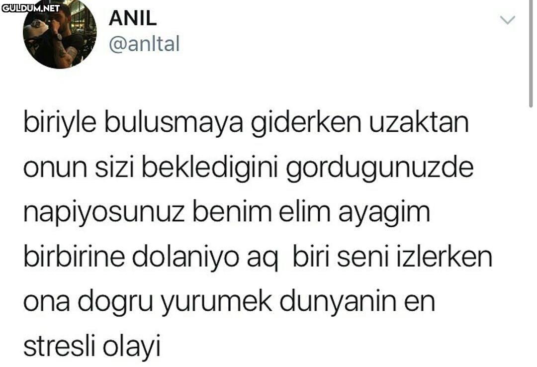 Yaşamayan var mı? ANIL...