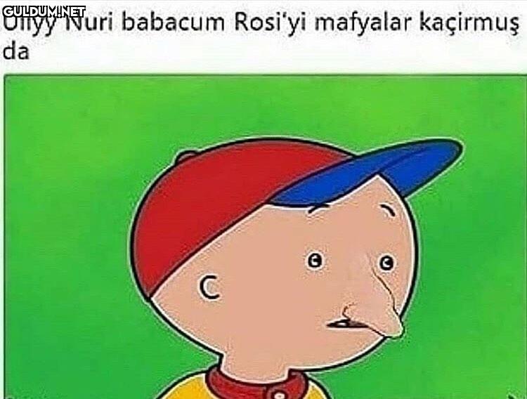 Uiyy Nuri babacum Rosi'yi...