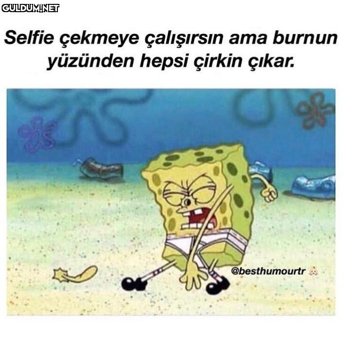 Burun...senden çektiğim ne...