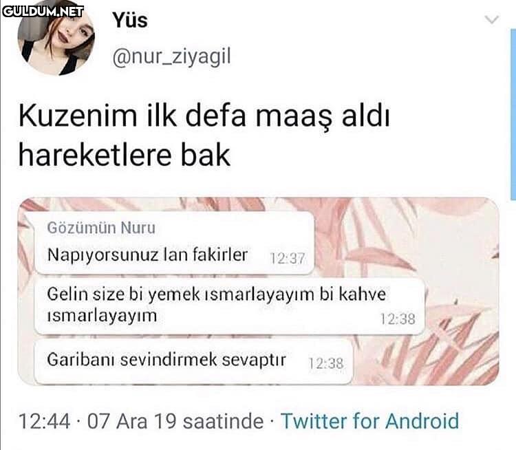 Yüs @nur_ziyagil 
Kuzenim...