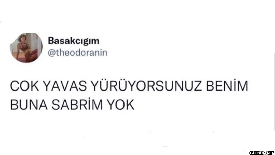 COK YAVAS YÜRÜYORSUNUZ...