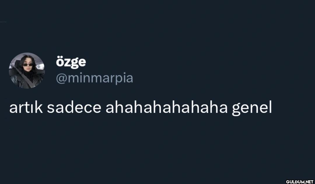artık sadece ahahahahahaha genel