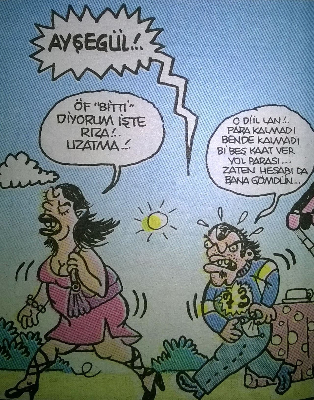 - AYŞEGÜL!....
+ Öf bitti...