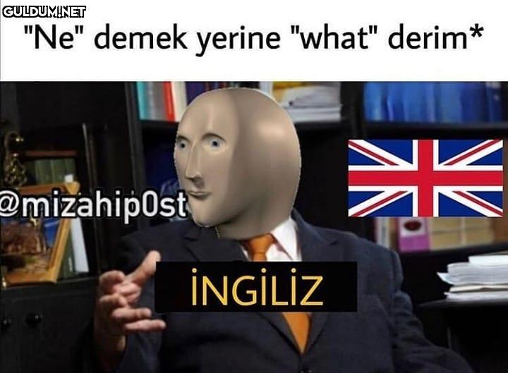 "Ne" demek yerine "what"...