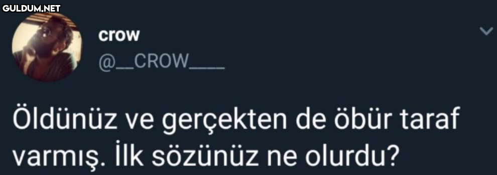 crow @_CROW_ Öldünüz ve...