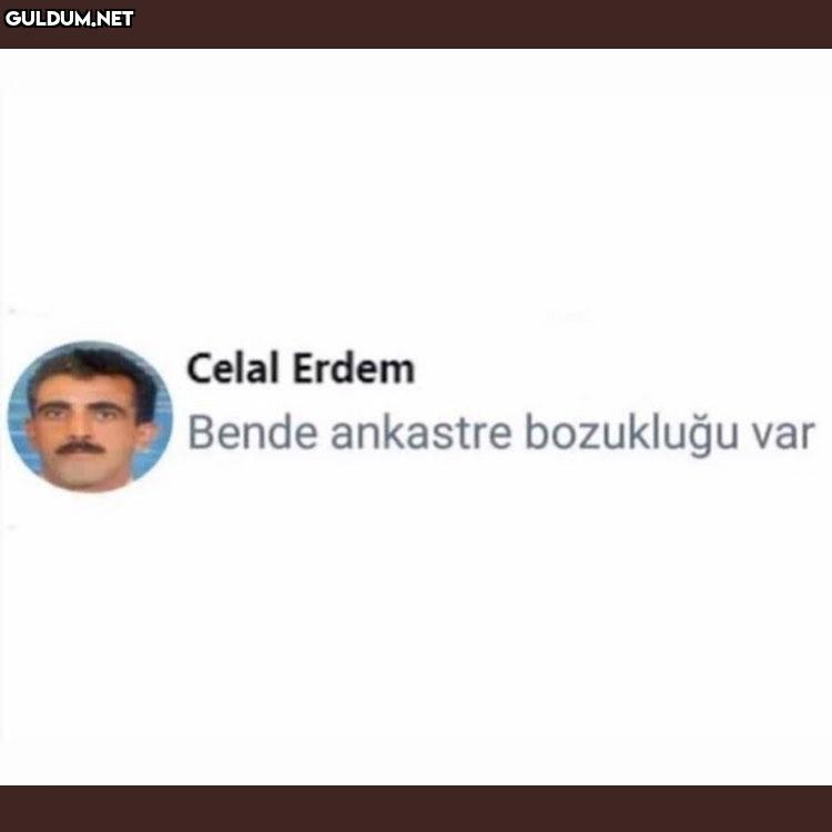 Ah be celal abim Celal...